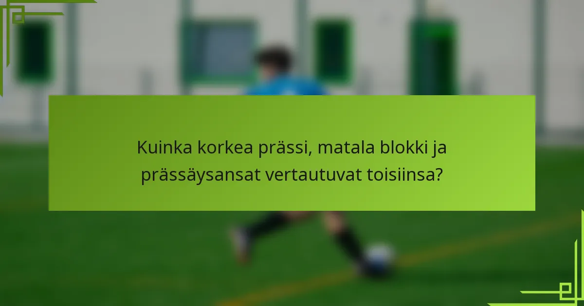Kuinka korkea prässi, matala blokki ja prässäysansat vertautuvat toisiinsa?