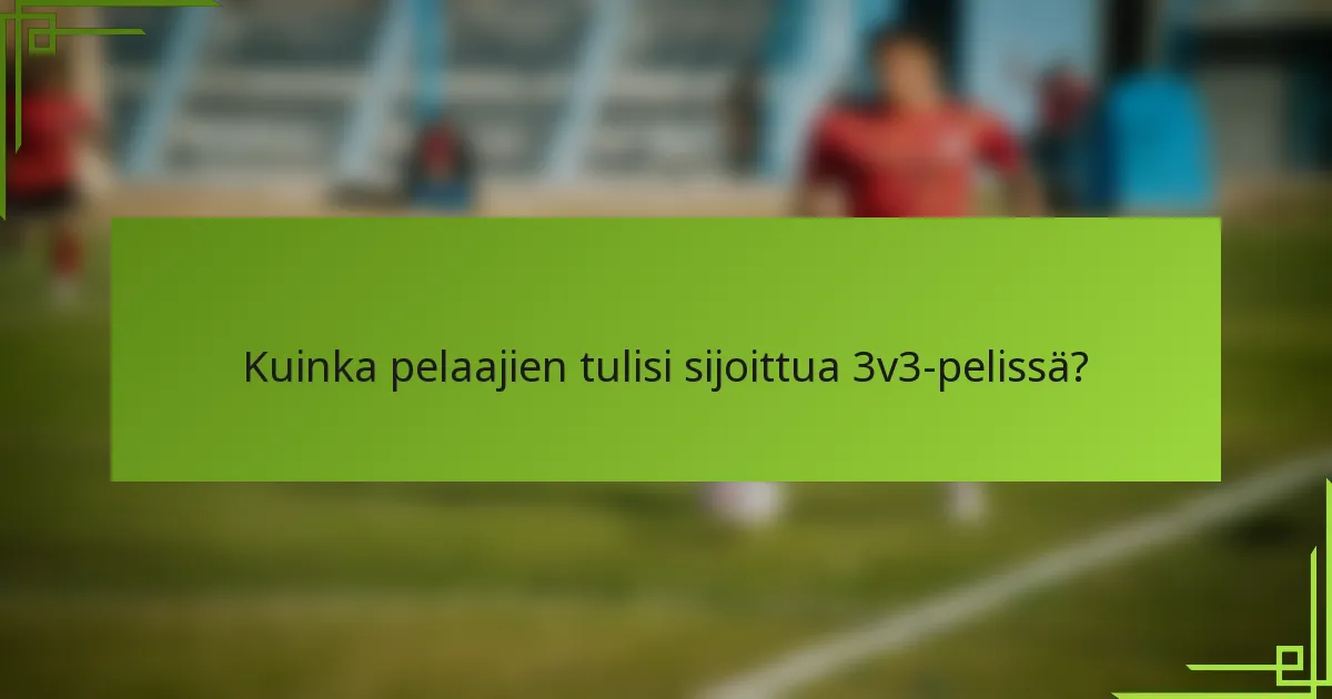 Kuinka pelaajien tulisi sijoittua 3v3-pelissä?