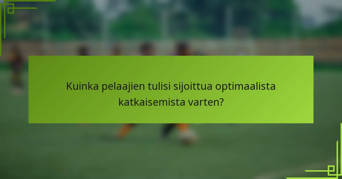 Kuinka pelaajien tulisi sijoittua optimaalista katkaisemista varten?
