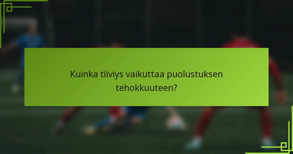 Kuinka tiiviys vaikuttaa puolustuksen tehokkuuteen?
