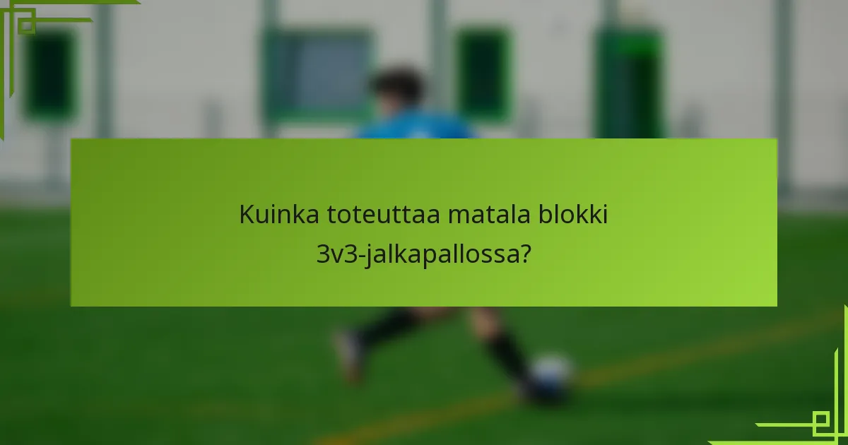 Kuinka toteuttaa matala blokki 3v3-jalkapallossa?