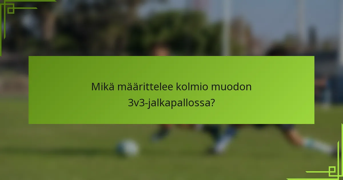 Mikä määrittelee kolmio muodon 3v3-jalkapallossa?